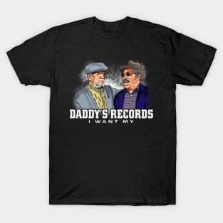 I want my daddy's records sanford and son funny meme T-Shirt